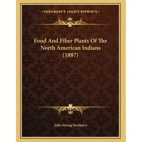 Food And Fiber Plants Of The North American Indians (1887)