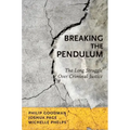 Breaking the Pendulum: The Long Struggle Over Criminal Justice