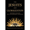 The Jesuits and Globalization: Historical Legacies and Contemporary Challenges