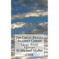 The Great Revolt Against Christ: Large Print Edition