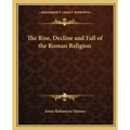 The Rise, Decline and Fall of the Roman Religion