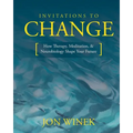 Invitations to Change: How Therapy, Meditation, and Neurobiology Shape Your Future