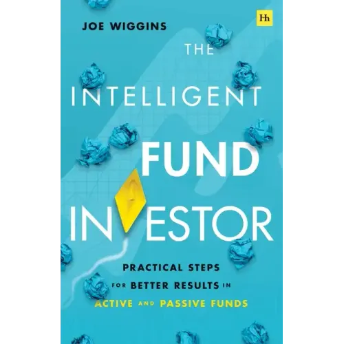 The Intelligent Fund Investor: Practical Steps for Better Results in Active and Passive Funds