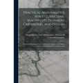 Practical Mathematics for Electricians, Machinists, Plumbers, Carpenters, and Others: Industrial Extension Courses in Practical Applied Mathematics an
