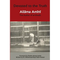 Devoted to the Truth: Allama Amini The Author of al-Ghadir