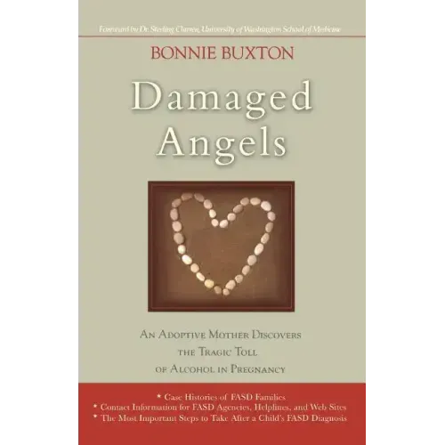 Damaged Angels: An Adoptive Mother Discovers the Tragic Toll of Alcohol in Pregnancy