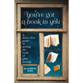 You've Got a Book in You: A Stress-Free Guide to Writing the Book of Your Dreams