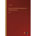 London: Its Celebrated Characters and Remarkable Places: Vol. III