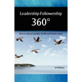 Leadership - Followership 360: How to Create Accountable, Flexible and Dynamic Teams