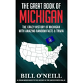 The Great Book of Michigan: The Crazy History of Michigan with Amazing Random Facts & Trivia