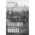 The Gentlemen and the Roughs: Violence, Honor, and Manhood in the Union Army