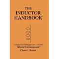 The Inductor Handbook: A Comprehensive Guide For Correct Component Selection In All Circuit Applications. Know What To Use When And Where.