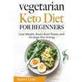 Vegetarian Keto Diet for Beginners: Lose Weight, Boost Brain Power, and Increase Your Energy