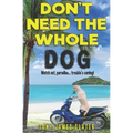 Don't Need The Whole Dog!