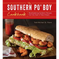 Southern Po' Boy Cookbook: Mouthwatering Sandwich Recipes from the Heart of New Orleans