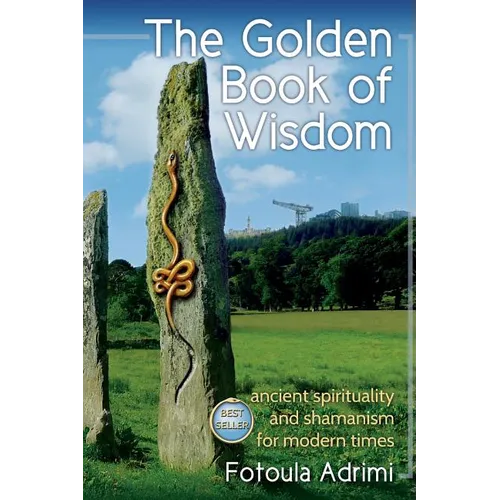 The Golden Book of Wisdom: Ancient spirituality and shamanism for modern times