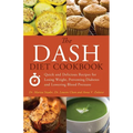 The Dash Diet Cookbook: Quick and Delicious Recipes for Losing Weight, Preventing Diabetes, and Lowering Blood Pressure