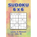 Sudoku 6 x 6 Level 2: Medium Vol. 16: Play Sudoku 6x6 Grid With Solutions Medium Level Volumes 1-40 Sudoku Cross Sums Variation Travel Paper Logic Gam