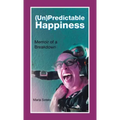 (Un)Predictable Happiness: Memoir of a Breakdown