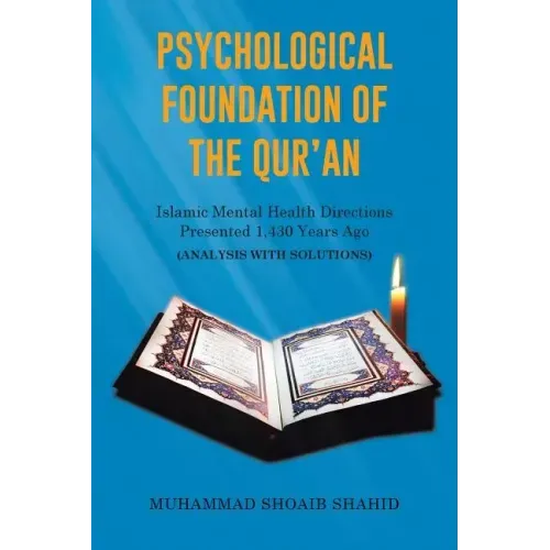 Psychological Foundation of The Qur'an: Islamic Mental Health Directions Presented 1,430 Years Ago (Analysis with Solutions)