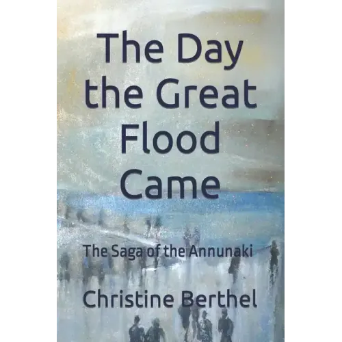 The Day the Great Flood Came: The Saga of the Annunaki