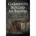 Garments Rolled in Blood: A Biographical Tale of Jesus and John the Baptist, the Forerunner of Jesus