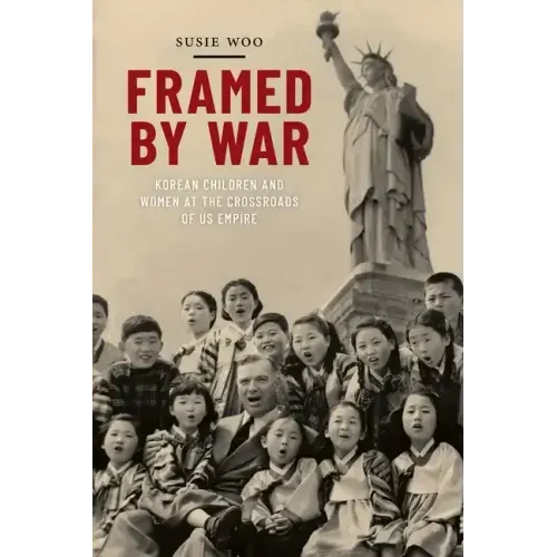Framed by War: Korean Children and Women at the Crossroads of Us Empire