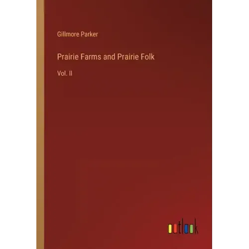 Prairie Farms and Prairie Folk: Vol. II