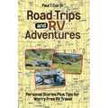 Road Trips and RV Adventures: Personal Stories Plus Tips for Worry Free RV Travel