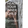 Healing Your Inner Child: Recovering from Childhood Trauma and Restoring Self-Love