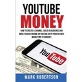 Youtube Money: How To Create a Channel, Build an Audience and Make Passive Income on YouTube With Proven Video Marketing Techniques
