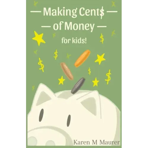 Making Cents of Money For Kids ( Second Edition and Revised Version)