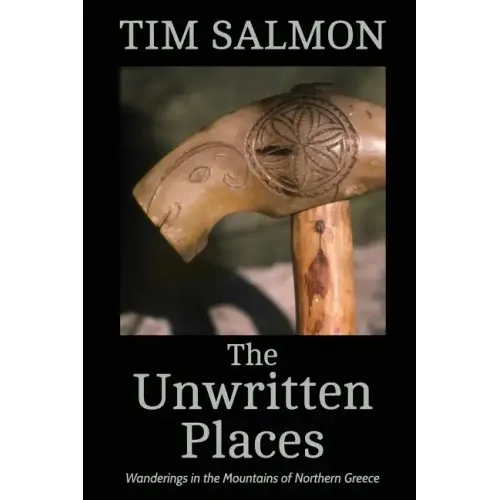 The Unwritten Places: Wanderings in the Mountains of Northern Greece