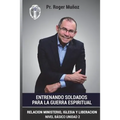 Entrenando Soldados Para La Guerra Espiritual - Basico Unid.2: Relacion Ministerio, Iglesia y Liberacion