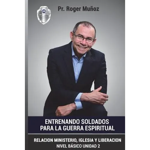 Entrenando Soldados Para La Guerra Espiritual - Basico Unid.2: Relacion Ministerio, Iglesia y Liberacion