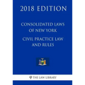 Consolidated Laws of New York - Civil Practice Law and Rules (2018 Edition)