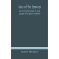 Tales of the Samurai; stories illustrating bushido, the moral principles of the Japanese knighthood