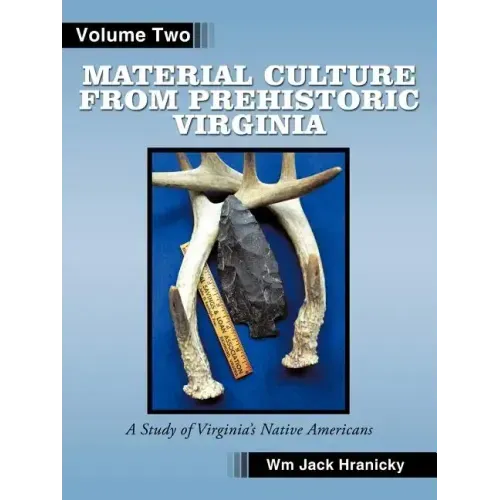 Material Culture from Prehistoric Virginia: Volume 2: 3rd Edition