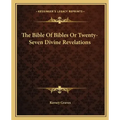 The Bible of Bibles or Twenty-Seven Divine Revelations