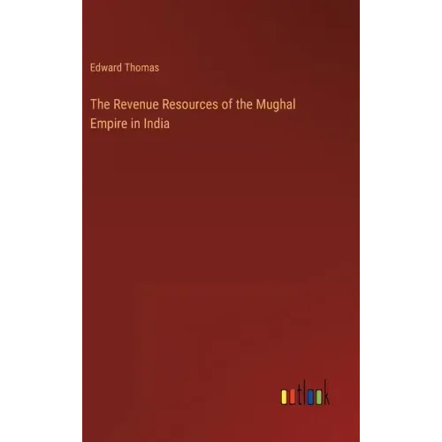 The Revenue Resources of the Mughal Empire in India