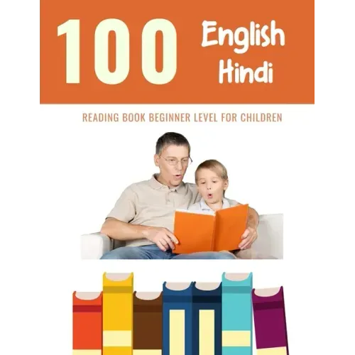 100 English - Hindi Reading Book Beginner Level for Children: Practice Reading Skills for child toddlers preschool kindergarten and kids
