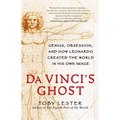 Da Vinci's Ghost: Genius, Obsession, and How Leonardo Created the World in His Own Image