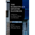 The Marketplace Ministry Handbook: A Manual for Work, Money and Business