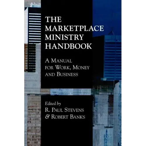 The Marketplace Ministry Handbook: A Manual for Work, Money and Business