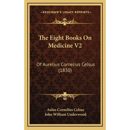 The Eight Books On Medicine V2: Of Aurelius Cornelius Celsus (1830)
