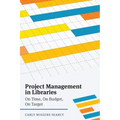 Project Management in Libraries: On Time, On Budget, On Target