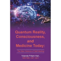 Quantum Reality, Consciousness, and Medicine Today: The New Science of Self-Healing