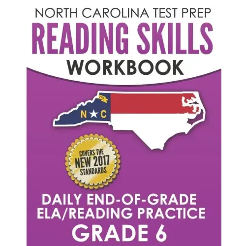 NORTH CAROLINA TEST PREP Reading Skills Workbook Daily End-of-Grade ELA/Reading Practice Grade 6: Preparation for the EOG English Language Arts/Readin