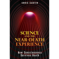 Science and the Near-Death Experience: How Consciousness Survives Death
