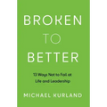 Broken to Better: 13 Ways Not to Fail at Life and Leadership